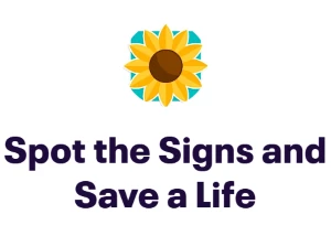 White background with an image of a yellow sunflower and the words Spot the signs and save a life beneath this.