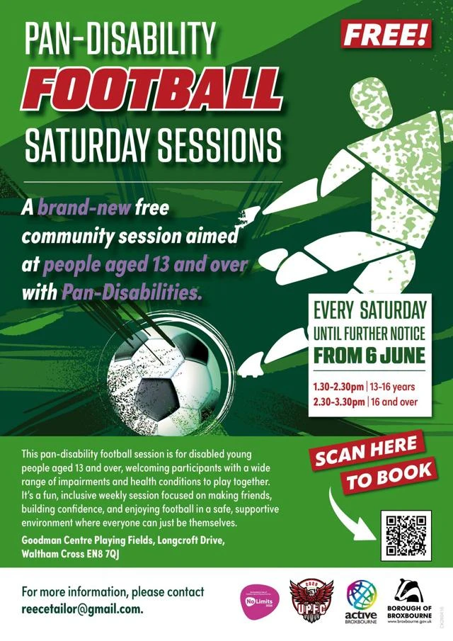 Event flyer for Pan-Disability Football Sessions which are every Saturday, 1.30pm - 2.30pm for 13-16 year olds and 2.30pm - 3.30pm for 16 year olds and over. Event at Goodman Centre Playing Fields, Waltham Cross 