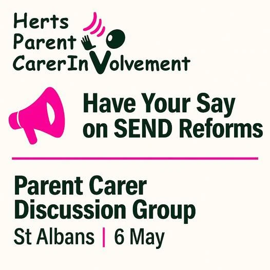 HPCI - Have your say on SEND Reforms - parent carer discussion group - St Albans - 6 MAy