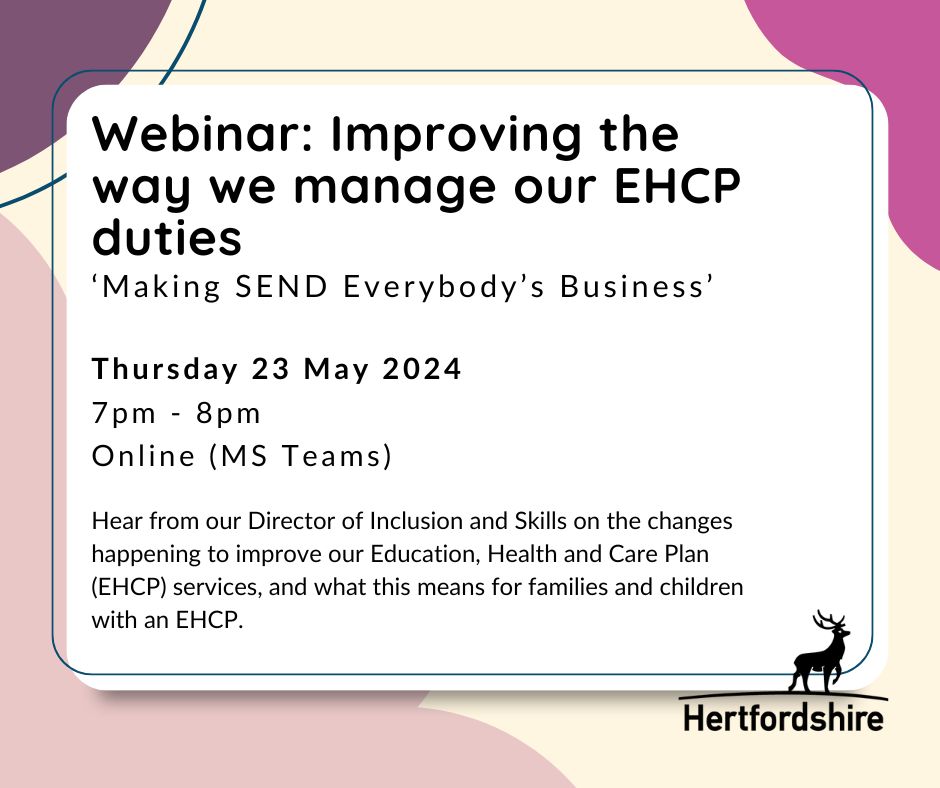 Webinar: Improving the way we manage our EHCP duties - making SEND everybody's business.  Thursday 23 May 2024, 7 - 8pm Online (MS Teams). Hear from our Director of Inclusion and Skills on the changes happening to improve our EHCP services and what this means for families and children with an EHCP